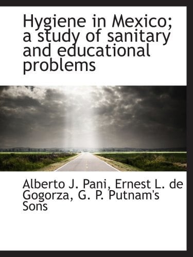 Hygiene in Mexico; a study of sanitary and educational problems