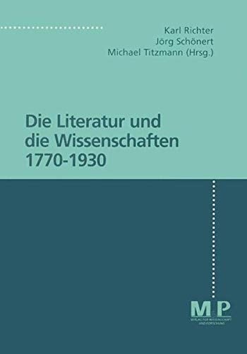 Die Literatur und die Wissenschaften 1770-1930 (German Edition)