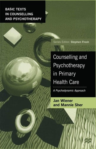 Counselling and Psychotherapy in Primary Health Care A Psychodynamic Approach