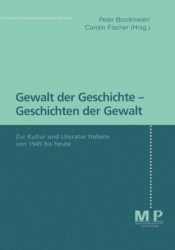 Gewalt der Geschichte - Geschichten der Gewalt: Zur Kultur und Literatur Italiens von 1945 bis heute (German Edition)