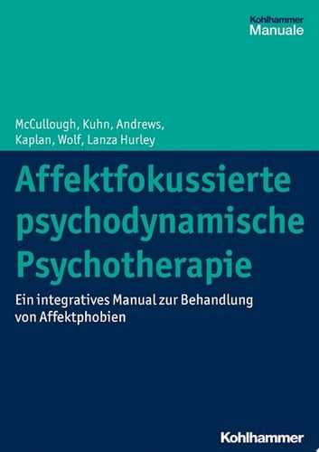 Affektfokussierte psychodynamische Psychotherapie Ein integratives Manual zur Behandlung von Affektphobien