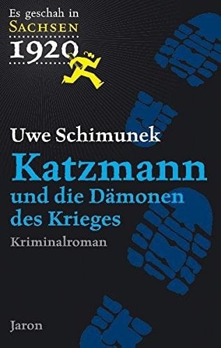 Katzmann und die Dämonen des Krieges der zweite Fall ; [es geschah in Sachsen 1920] ; Kriminalroman