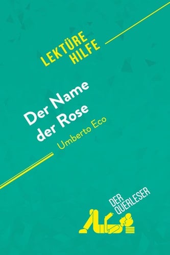 Der Name der Rose von Umberto Eco (Lektürehilfe) Detaillierte Zusammenfassung, Personenanalyse und Interpretation