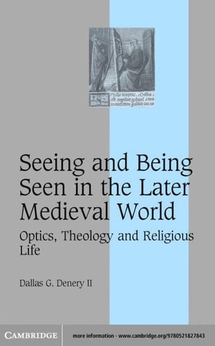 Seeing and Being Seen in the Later Medieval World Optics, Theology and Religious Life