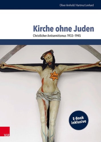 Kirche ohne Juden Christlicher Antisemitismus 1933–1945