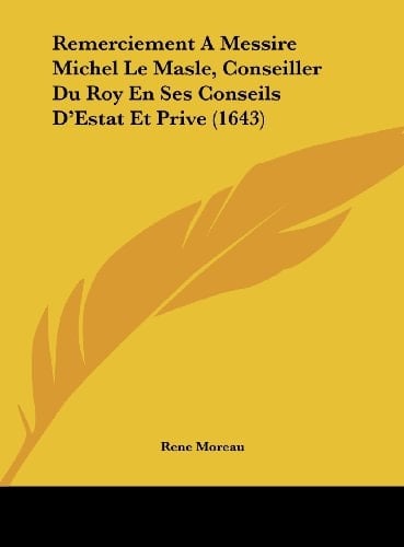 Remerciement A Messire Michel Le Masle, Conseiller Du Roy En Ses Conseils D'Estat Et Prive (1643) (French Edition)