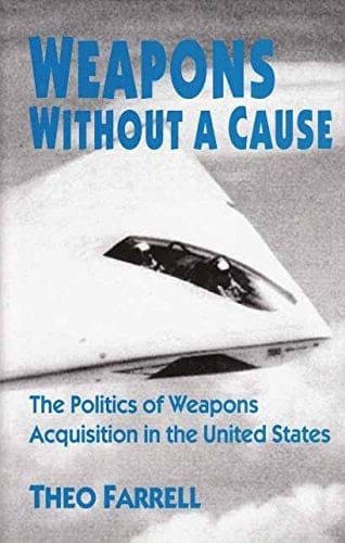 Weapons Without a Cause The Politics of Weapons Acquisition in the United States