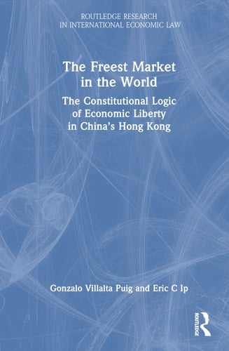 The Freest Market in the World The Constitutional Logic of Economic Liberty in China's Hong Kong