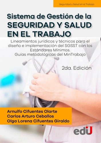 Sistema de gestión de la seguridad y salud en el trabajo. Lineamientos jurídicos y técnicos para el diseño e implementación del SGSST con los estándares. 2da. edición