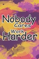 Nobody Cares Work Harder Journal Book for School Template for All