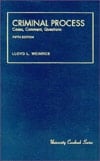 Criminal Process: Cases, Comment, Questions (University Casebook Series)