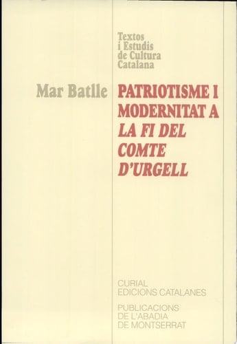 Patriotisme i modernitat a "La fi del comte d'Urgell" una aproximació a les fonts de l'obra, l'anònim autor i l'historiador Jaume Ramon Vila