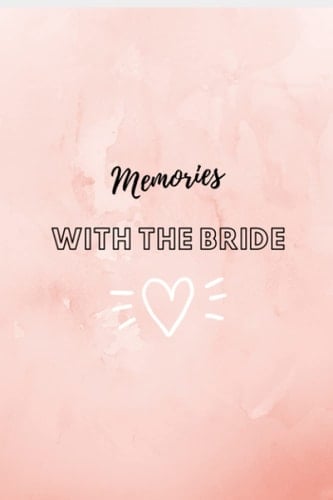 Memories With the Bride: A Journal Of Memories Shared With The Bride-To-Be