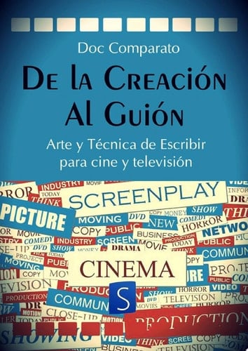 De la Creación al Guión Arte y Técnica de Escribir para Cine y Televisión