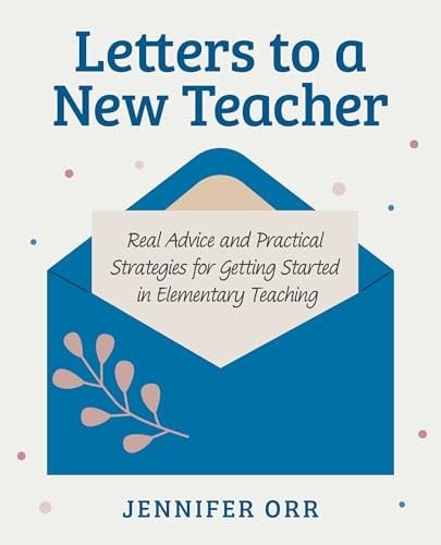 Letters to a New Teacher: Real Advice and Practical Strategies for Getting Started in Elementary Teaching