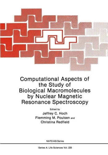 Computational Aspects of the Study of Biological Macromolecules by Nuclear Magnetic Resonance Spectroscopy (NATO Science Series A:, 225)