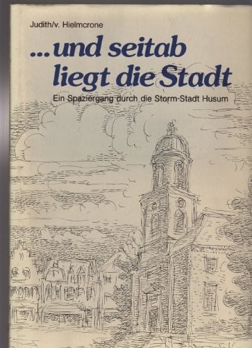 ... Und seitab liegt die Stadt e. Spaziergang durch d. Storm-Stadt Husum