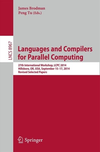 Languages and Compilers for Parallel Computing 27th International Workshop, LCPC 2014, Hillsboro, OR, USA, September 15-17, 2014, Revised Selected Papers
