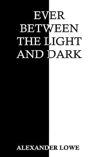 Ever Between the Light and Dark