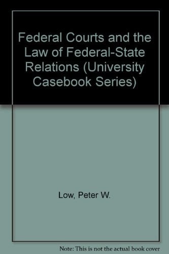 Federal Courts and the Law of Federal-State Relations (University Casebook Series)