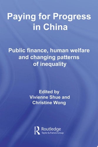 Paying for Progress in China Public Finance, Human Welfare and Changing Patterns of Inequality