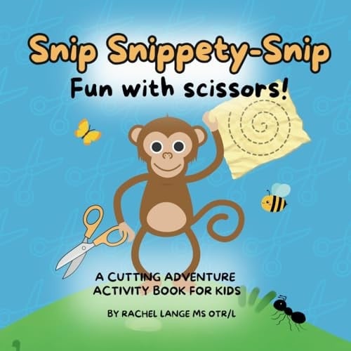 Snip Snippety-Snip Fun with Scissors!: Develop Scissor Skills the Fun Way! Developed by an Occupational Therapist