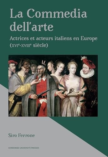 La commedia dell'arte actrices et acteurs italiens en Europe (XVIe-XVIIIe siècle)