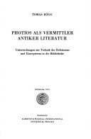 Photios als Vermittler antiker Literatur Untersuchungen zur Technik des Referierens und Exzerpierens in der Bibliotheke