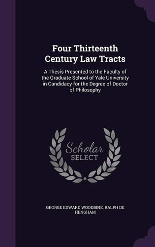 Four Thirteenth Century Law Tracts A Thesis Presented to the Faculty of the Graduate School of Yale University in Candidacy for the Degree of Doctor of Philosophy