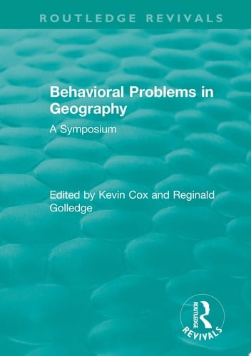 Routledge Revivals: Behavioral Problems in Geography (1969) A Symposium