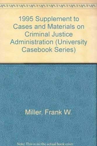 1995 Supplement to Cases and Materials on Criminal Justice Administration