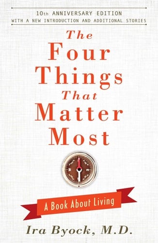 The Four Things That Matter Most - 10th Anniversary Edition A Book About Living