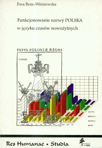 Funkcjonowanie nazwy Polska w języku czasów nowożytnych, 1530-1795 (Res humanae--studia) (Polish Edition)