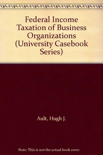 Federal Income Taxation of Business Organizations (University Casebook Series)