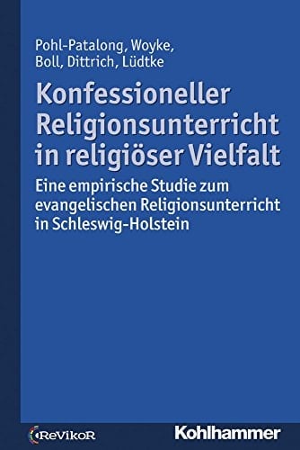 Konfessioneller Religionsunterricht in religiöser Vielfalt eine empirische Studie zum evangelischen Religionsunterricht in Schleswig-Holstein