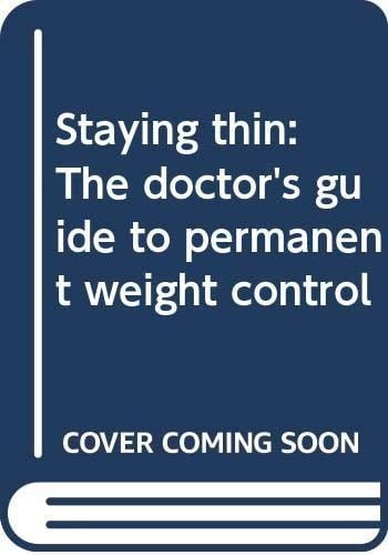 Staying Thin The Doctor's Guide to Permanent Weight Control