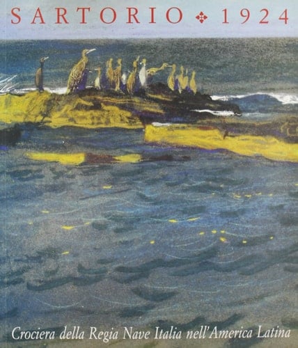 Sartorio 1924 : crociera della Regia nave Italia nell'America Latina