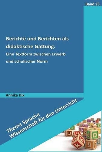 Berichte und Berichten als didaktische Gattung eine Textform zwischen Erwerb und schulischer Norm