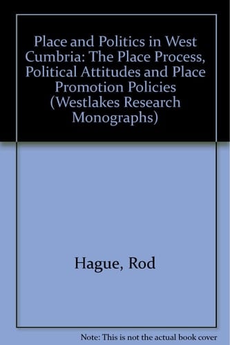 Place and Politics in West Cumbria The Place Process, Political Attitudes and Place Promotion Policies