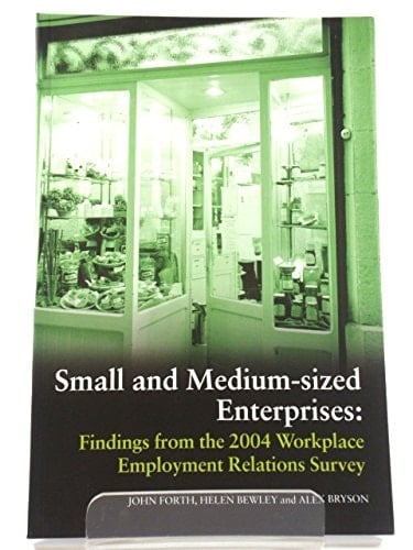 Small and Medium-Sized Enterprises: Findings from the 2004 Workplace Employment Relations Survey