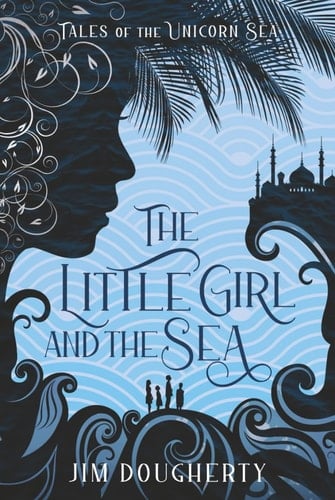 The Littl Girl and the Sea: Book Two in the Series: Tales of the Unicorn Sea