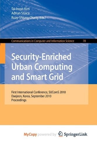 Security-Enriched Urban Computing and Smart Grid First International Conference, SUComS 2010, Daejeon, Korea, September 15-17, 2010. Proceedings