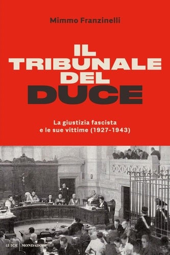 Il tribunale del Duce La giustizia fascista e le sue vittime (1927-1943)