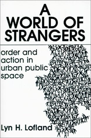 A World of Strangers: Order and Action in Urban Public Space