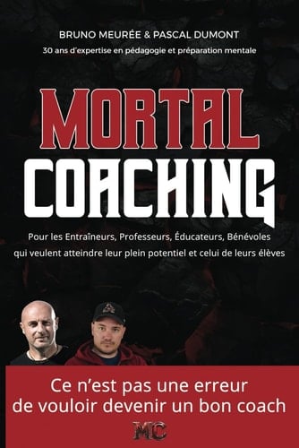 Livre Mortal Coaching Les clés pour ceux qui veulent atteindre leur plein potentiel et celui de leurs élèves sans perdre de temps: Découvrez ce qu'on ... qui illustrent les concepts (French Edition)