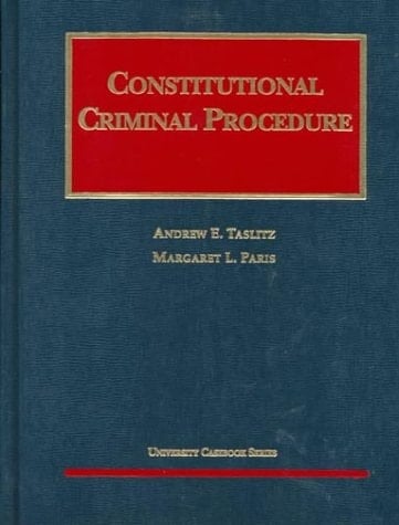 Constitutional Criminal Procedure (University Casebook Series)