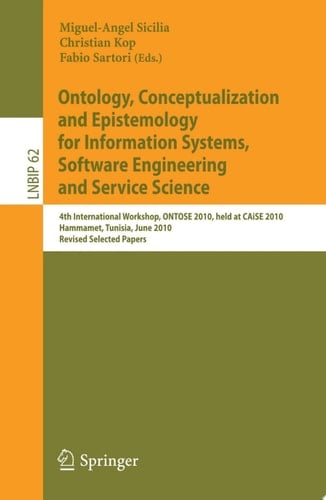 Ontology, Conceptualization and Epistemology for Information Systems, Software Engineering and Service Science 4th International Workshop, ONTOSE 2010, held at CAiSE 2010, Hammamet, Tunisia, June 7-8, 2010, Revised Selected Papers