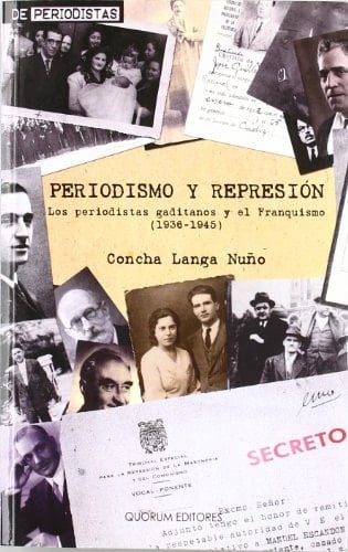 Periodismo y represión los periodistas gaditanos y el franquismo (1936-1945)