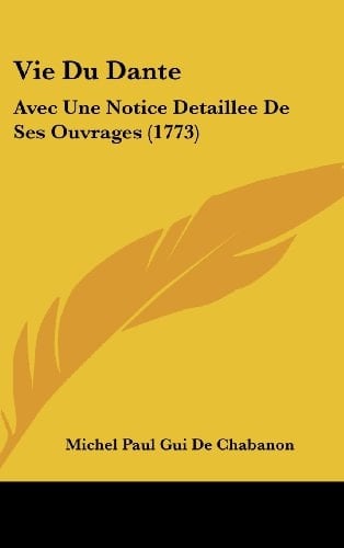 Vie Du Dante: Avec Une Notice Detaillee De Ses Ouvrages (1773) (French Edition)