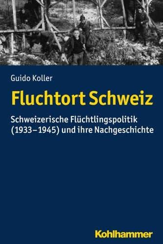 Fluchtort Schweiz schweizerische Flüchtlingspolitik (1933-1945) und ihre Nachgeschichte